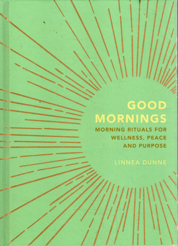 Good Mornings: Morning Rituals for Wellness, Peace and Purpose - Linnea Dunne - BHEA - BOO028