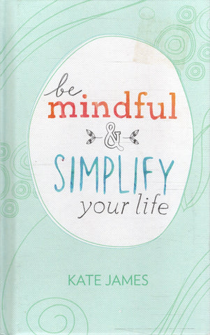 Be Mindful: Simplify Your Life - Kate James - BHEA - BOO033