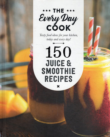 The Every Day Cook: 150 Juice & Smoothie Recipes - BCOO - BOO031