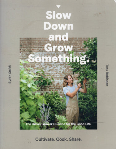 Slow Down and Grow Something - Byron Smith and Tess Robinson - BCRA - BOO005