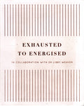 Exhausted to Energised - Libby Weaver - BHEA - BOO011