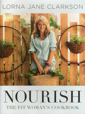 Nourish: The Fit Woman's Cookbook - Lorna Jane Clarkson - BCOO - BHEA - BOO019