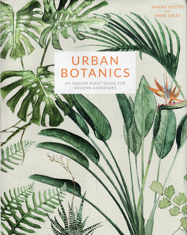 Urban Botanics: An Indoor Plant Guide for Modern Gardeners - Maaike Koster - BCRA - BOO019