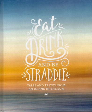 Eat, Drink and be Straddie: Tales and Tastes from an Island in the Sun - Angie Simms - BCOO - BAUT - BOO021