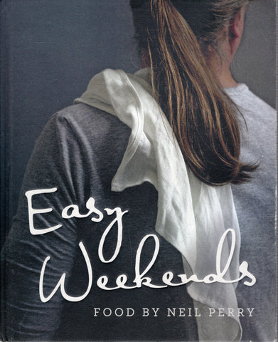 Easy Weekends: Food by Neil Perry - BCOO - BOO021