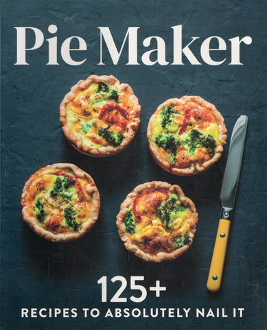 Pie Maker: 125+ Recipes to Absolutely Nail It - BCOO - BOO023