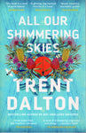All Our Shimmering Skies - Trent Dalton - BPAP - BOO012
