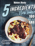 5 Ingredients Slow Cooker - The Australian Women's Weekly - BCOO - BOO022
