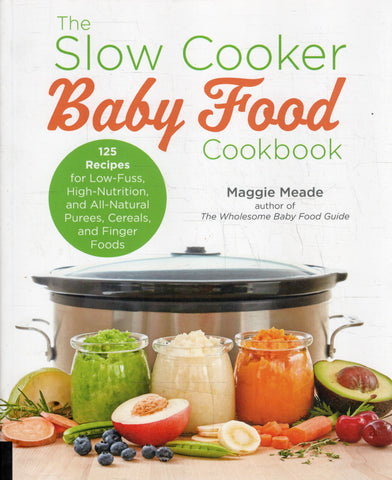 The Slow Cooker Baby Food Cookbook - Maggie Meade - BCOO - BOO031