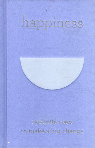 Happiness : 150 little ways to make a Big Change - BHEA - BOO003
