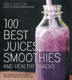 100 Best Juices, Smoothies and Healthy Snacks - Emily Von Euw - BCOO - BOO004