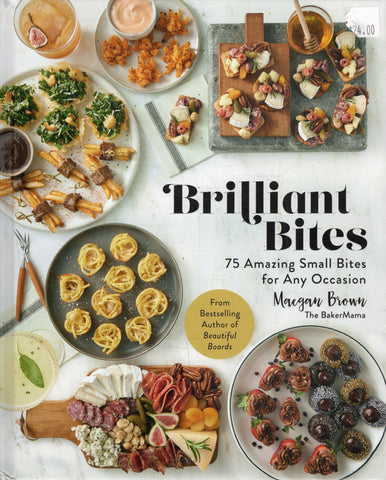 Brilliant Bites: 75 Amazing Small Bites for Any Occasion - Meagan Brown - BCOO - BOO004