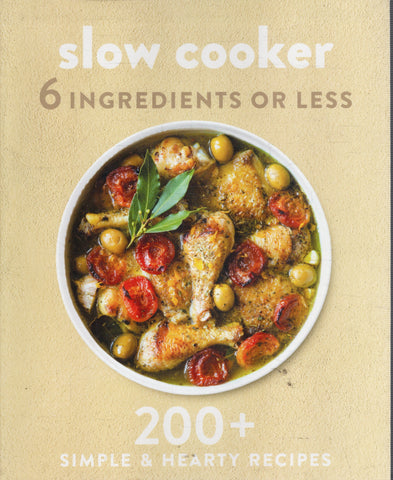 Slow Cooker - 6 Ingredients or Less - 200+ Simply & Hearty Recipes - BCOO - BOO004