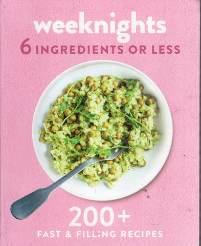 Weeknights - 6 Ingredients or Less - 200+ Fast & Filling Recipes - BCOO - BOO004