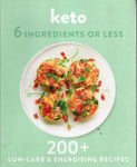 Keto - 6 Ingredients or Less - 200+ Low-Carb & Energising Recipes - BCOO - BOO004
