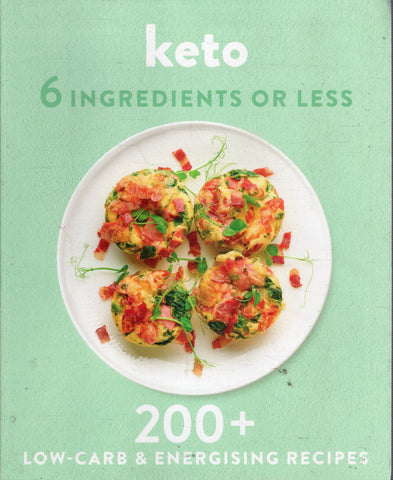 Keto - 6 Ingredients or Less - 200+ Low-Carb & Energising Recipes - BCOO - BOO004