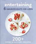 Entertaining - 6 Ingredients or Less - 200+ Sweet & Savoury Recipes - BCOO - BOO004