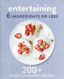Entertaining - 6 Ingredients or Less - 200+ Sweet & Savoury Recipes - BCOO - BOO004