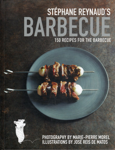 Stephane Reynaud's Barbecue: 150 Recipes for the Barbecue - BCOO - BOO007