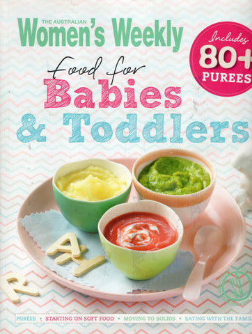 Food for Babies & Toddlers - The Australian Women's Weekly - BCOO - BOO007