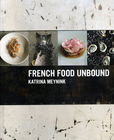 French Food Unbound - Katrina Meynink - BCOO - BOO012