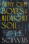 Bury Our Bones in the Midnight Soil - V. E. Schwab - BPAP - BOO016