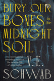 Bury Our Bones in the Midnight Soil - V. E. Schwab - BPAP - BOO016