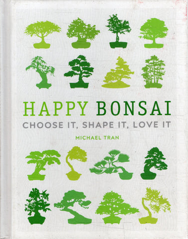 Happy Bonsai: Choose It, Shape It, Love It - Michael Tran - BCRA - BOO019