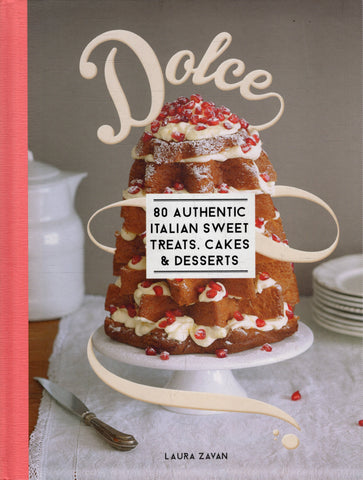 Dolce: 80 Authentic Italian Sweet Treats, Cakes & Desserts - Laura Zavan - BCOO - BOO028
