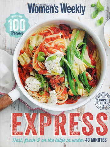 Express: Fast, Fresh & on the table in under 40 minutes - The Australian Women's Weekly - BCOO - BOO034