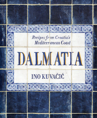 Dalmatia: Recipes from Croatia's Mediterranean Coast - Ino Kuvacic - BCOO - BOO005