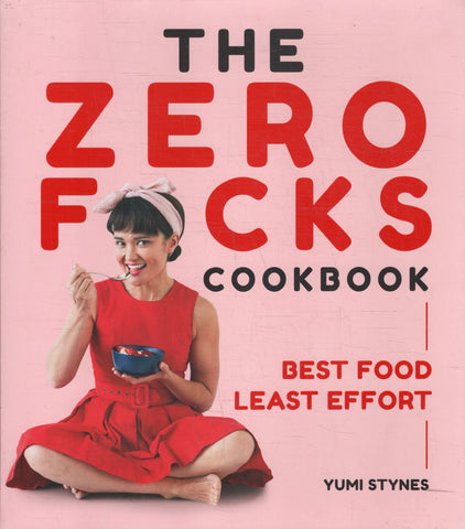 The Zero F*cks Cookbook - Yumi Stynes - BCOO - BOO008