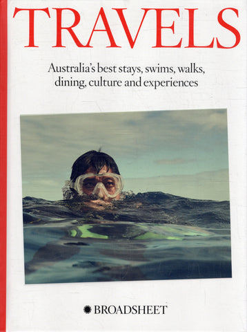 Travels: Australia's best stays, swims, walks, dining, culture and experiences - BTRA - BAUT - BOO014