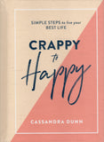 Crappy to Happy: Simple Steps to live your Best Life - Cassandra Dunn - BHEA - BOO013