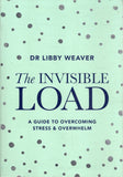 The Invisible Load: A Guide for Overcoming Stress & Overwhelm - Libby Weaver - BHEA - BOO021