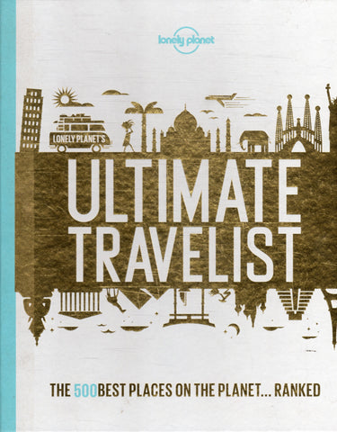 Lonely Planet's Ultimate Travelist: The 500 Best Places on the Planet... Ranked - BTRA - BOO025