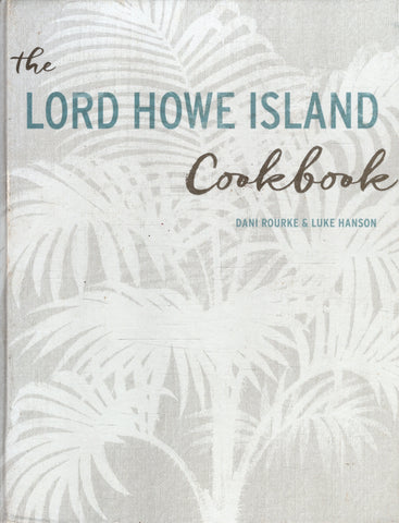 The Lord Howe Island Cookbook - Dani Rourke - BCOO - BOO028