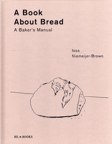 A Book About Bread: A Baker's Manual - Issa Neimeijer-Brown - BCOO - BOO028