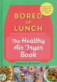 Bored of Lunch: The Healthy Air Fryer Book - Nathan Anthony - BCOO - BOO035