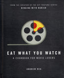 Eat What You Watch: A Cookbook for Movie Lovers - Andrew Rea - BCOO - BOO040