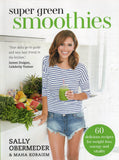 Super Green Smoothies: 60 Delicious Recipes for Weight Loss, Energy and Vitality - Sally Obermeder, Maha Koraiem - BCOO - BHEA - BOO042