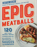 Epic Meatballs: 120 Next-Level Meatball Recipes Including Recipes for Sides, Sauces and Garnishes - Matteo Bruno - BCOO - BOO042