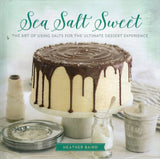 Sea Salt Sweet: The Art of Using Salts for the Ultimate Dessert Experience - Heather Baird - BCOO - BOO043