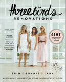 Three Birds Renovations: 400+ Renovation and Styling Secrets Revealed - Erin Cayless, Bonnie Hindmarsh, Lana Taylor - BCRA - BOO043
