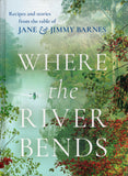 Where the River Bends: Recipes and Stories from the Table of Jane and Jimmy Barnes - Jane and Jimmy Barnes - BCOO-BAUT - BOO043