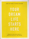 Your Dream Life Starts Here: Essential and Simple Steps to Creating the Life of your Dreams - Kristina Karlsson - BHEA2916 - BOO
