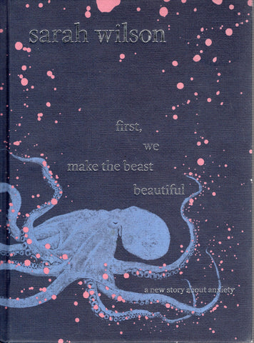 First We Make the Beast Beautiful: A New Story about Anxiety - Sarah Wilson - BHEA2962 - BOO
