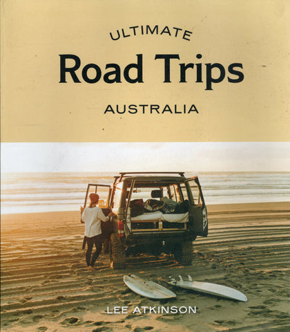 Ultimate Road Trips: Australia - Lee Atkinson - BTRA3038 - BAUT - BOO