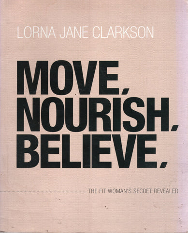 Move, Nourish, Believe - Lorna Jane Clarkson *Signed* - BHEA3045 - BOO