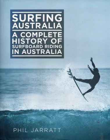 Surfing Australia: A Complete History of Surfboard Riding in Australia - Phil Jarratt - BCRA3129 - BAUT - BOO